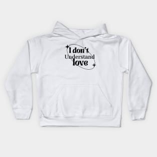 I dont understand love Kids Hoodie